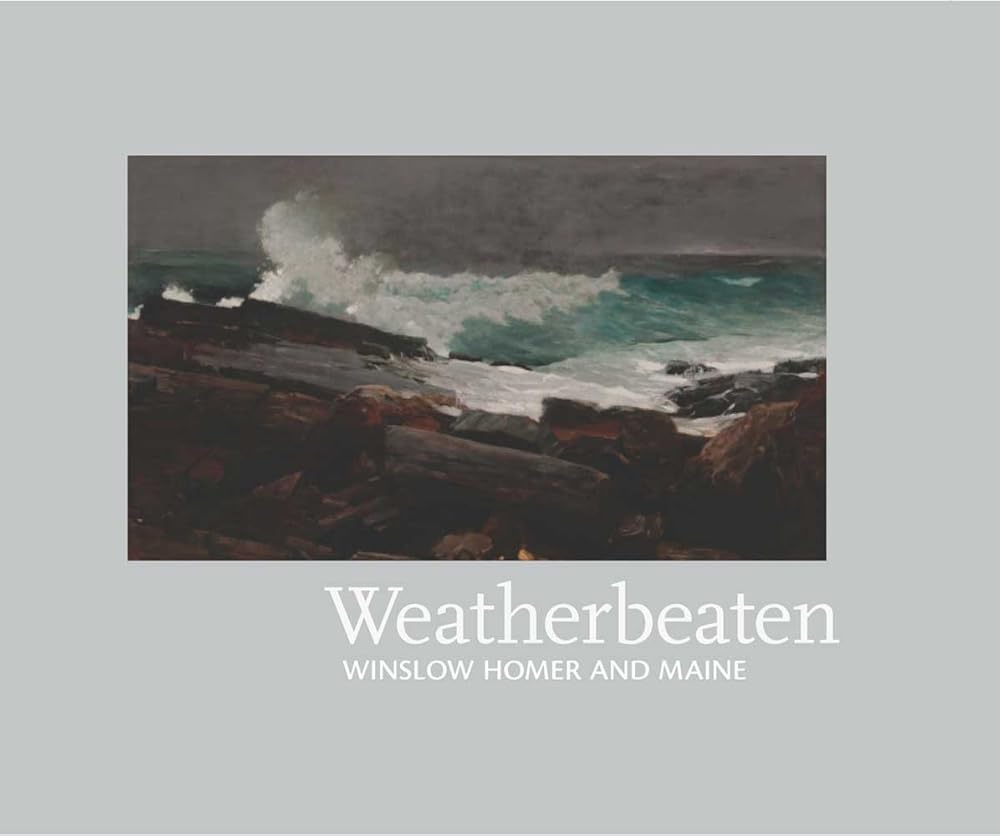Weatherbeaten: Winslow Homer and Maine cover image