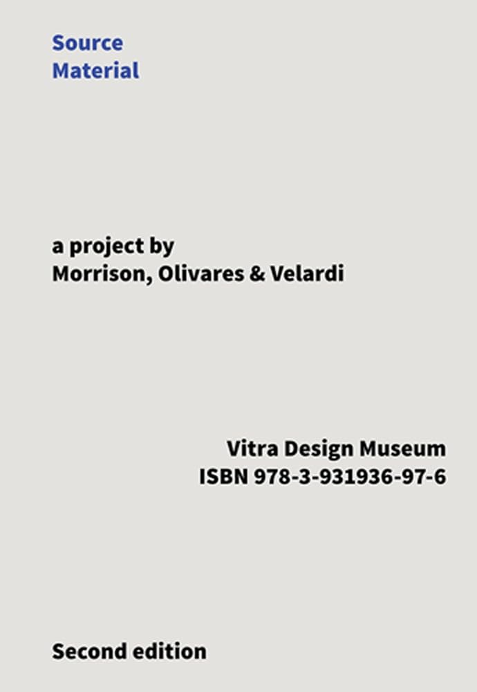 Source Material: A project by Morrison, Olivares & Velardi. Katalog zur Ausstellung im Vitra Design Museum vom 2014/2015. Gestaltet von SM Associati cover image