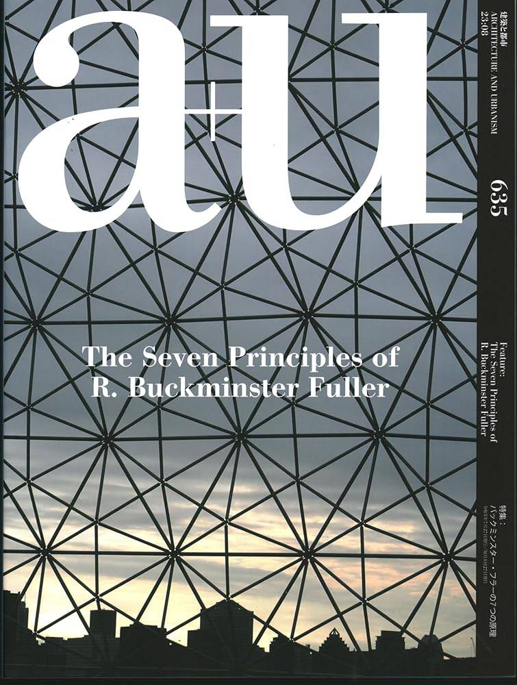 a+u 23:08, 635: Feature: The Seven Principles of R. Buckminster Fuller cover image