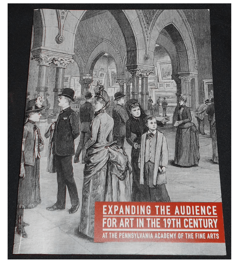 Expanding the Audience for Art in the 19th Century at the Pennsylvania Academy of the Fine Arts -- April 9 - July 31, 2016, Arthur Ross Gallery, Philadelphia - PMA Store at the Portland Museum of Art, Maine