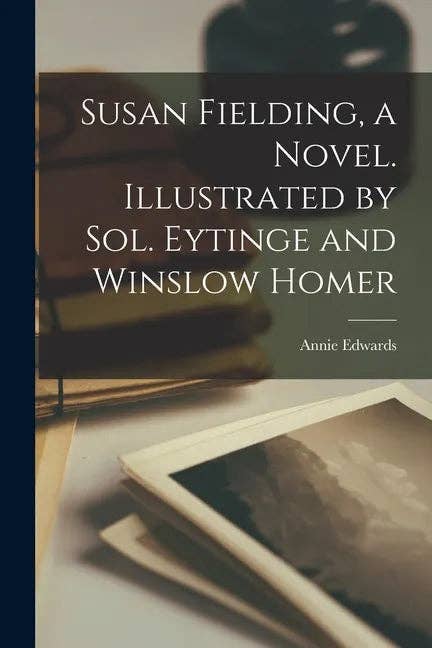 Susan Fielding, a Novel. Illustrated by Sol. Eytinge and Winslow Homer - Paperback - PMA Store at the Portland Museum of Art, Maine