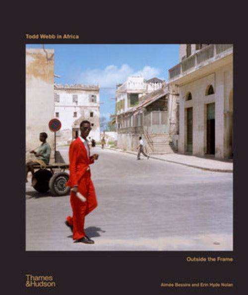 Todd Webb in Africa Outside the Frame Aimée Bessire, Erin Hyde Nolan - PMA Store at the Portland Museum of Art, Maine