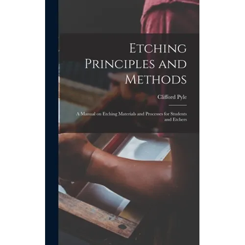 Books by splitShops - Etching Principles and Methods; a Manual on Etching Materials and Processes for Students and Etchers - Hardcover - PMA Store at the Portland Museum of Art, Maine