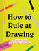 Chronicle Books - How to Rule at Drawing - PMA Store at the Portland Museum of Art, Maine
