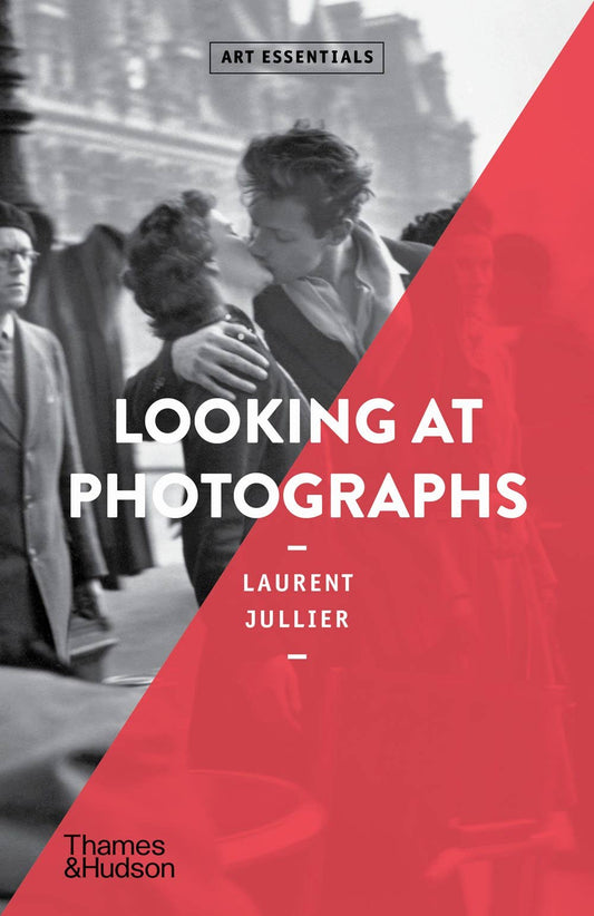 Looking at Photographs (Art Essentials) - Laurent Jullier: Paperback - PMA Store at the Portland Museum of Art, Maine