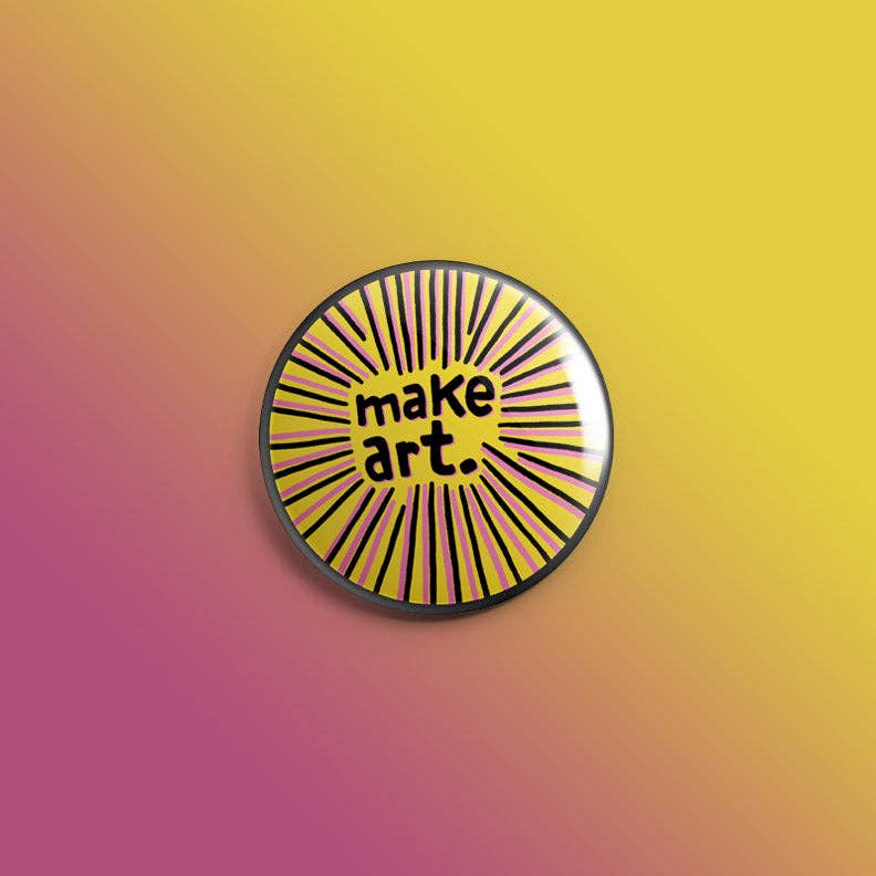 Quiet Tide Goods - Make Art. 1inch Pin - PMA Store at the Portland Museum of Art, Maine