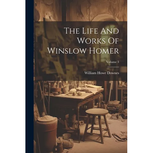 Books by splitShops - The Life And Works Of Winslow Homer; Volume 3 - Paperback - PMA Store at the Portland Museum of Art, Maine