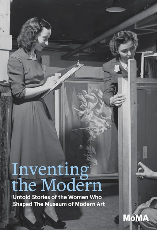 Inventing the Modern: Untold Stories of the Women Who Shaped The Museum of Modern Art cover image