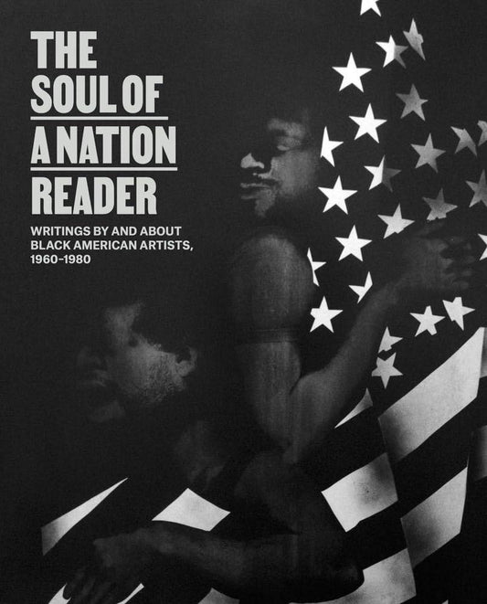 The Soul of a Nation Reader: Writings by and about Black American Artists, 1960 - 1980 cover image
