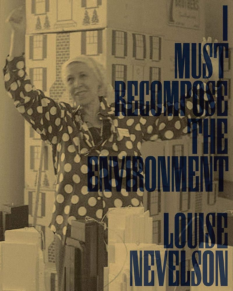 Louise Nevelson: I Must Recompose the Environment cover image