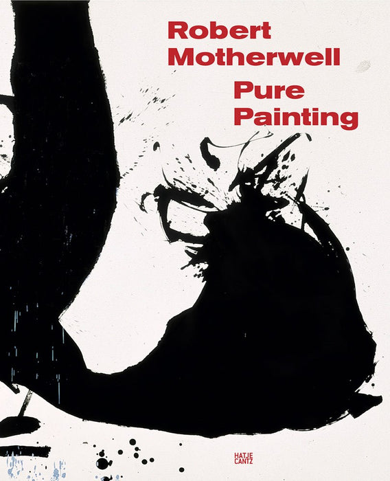 Robert Motherwell: Pure Painting: Pure Painting by Susan Davidson, Jennifer Cohen, Simon Kelly, Monica McTighe, Sarah Rich, Peter Willberg