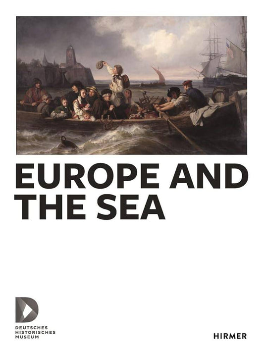 Europe and the Sea: Katalog zur Ausstellung im Deutschen Historischen Museum, Berlin cover image