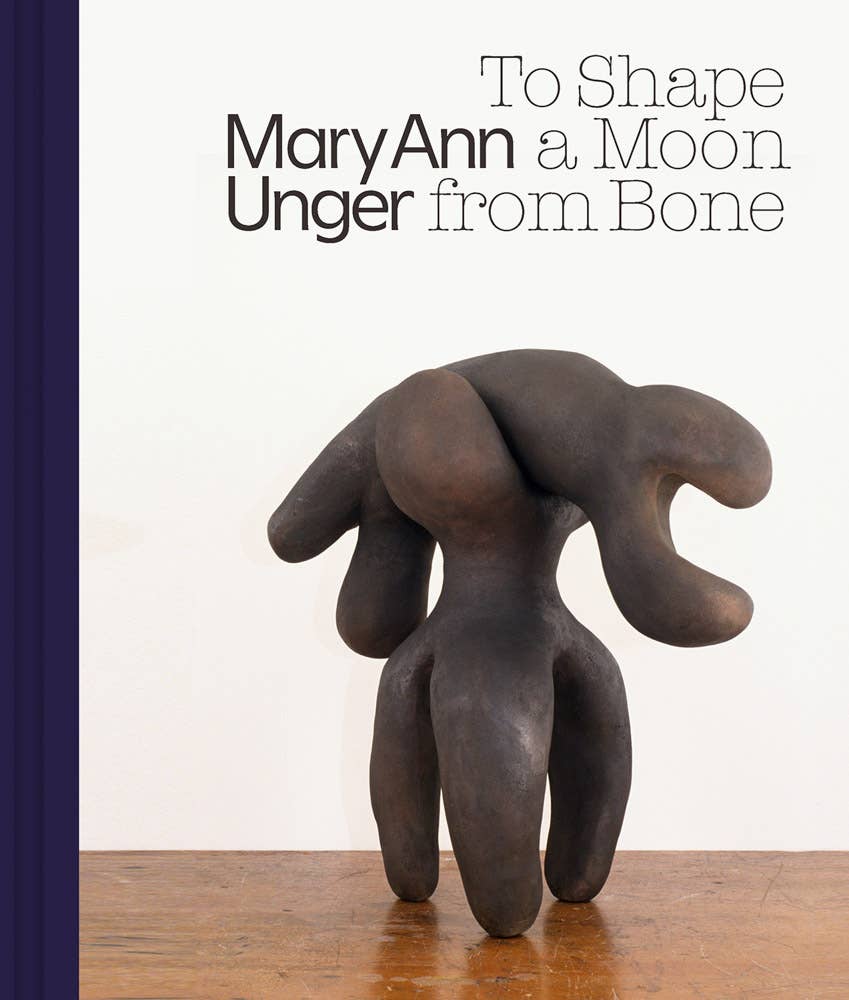 ARTBOOK | D.A.P. - Mary Ann Unger: To Shape a Moon from Bone - PMA Store at the Portland Museum of Art, Maine