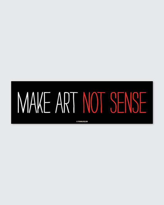 Pin Museum - Make Art Not Sense • Bumper Sticker