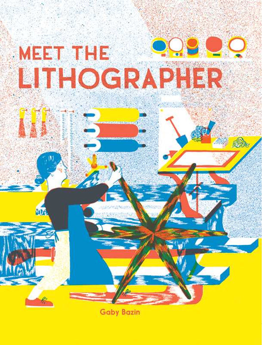 Simon & Schuster - Meet the Lithographer by Gaby Bazin: Hardcover; 40 pages / English - PMA Store at the Portland Museum of Art, Maine