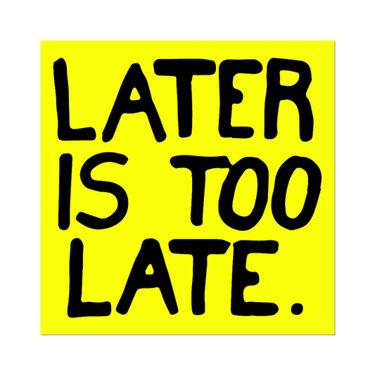 Later is Too Late by Sam Durant - Die-Cut Sticker - PMA Store at the Portland Museum of Art, Maine