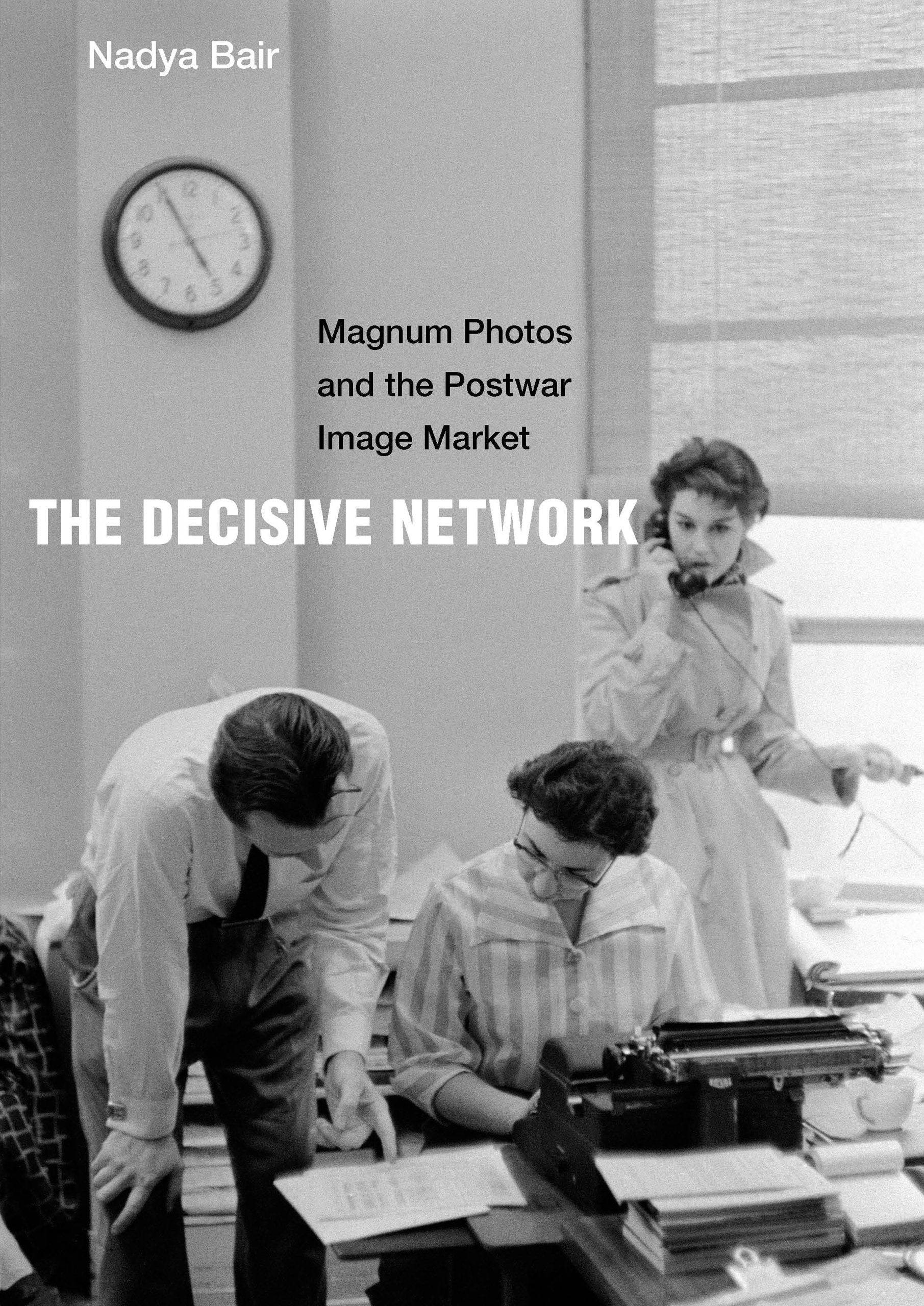 The Decisive Network Magnum Photos and the Postwar Image Market by Nadya Bair - PMA Store at the Portland Museum of Art, Maine