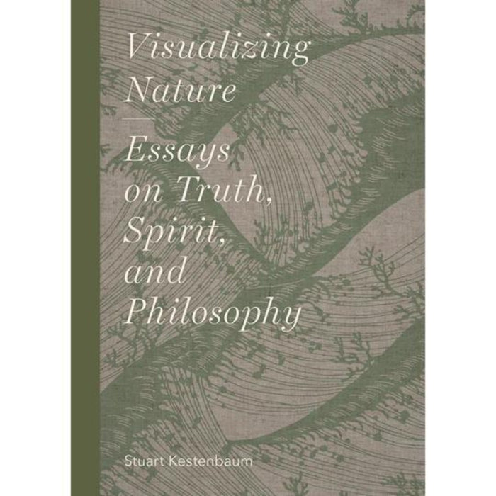 Visualizing Nature Essays on Truth, Spirit, and Philosophy Stuart Kestenbaum